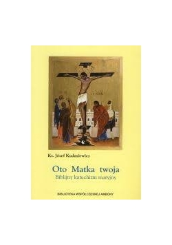 Oto matka twoja biblijny katechizm maryjny
