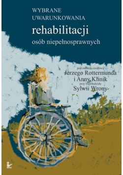 Wybrane uwarunkowania rehabilitacji osób niepełnosprawnych