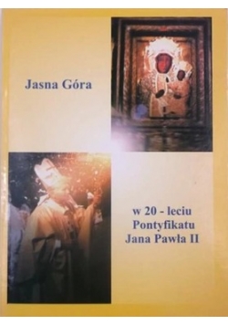 Jasna Góra w  20 - leciu pontyfikatu Jana Pawła II
