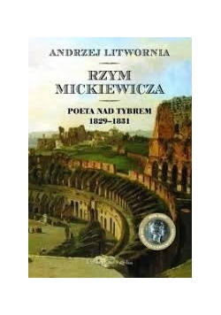 Rzym Mickiewicza. Poeta nad Tybrem 1829 - 1831