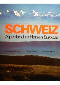 Schweiz. Alpenland im Herzen Europas