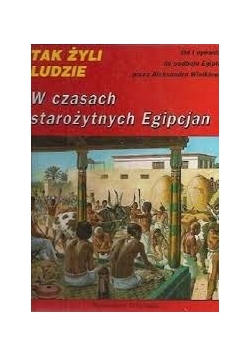 Tak żyli ludzie w czasach starożytnych Egipcjan