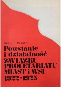 Powstanie i działalność Związku Proletariatu miast i wsi 1922-1925