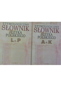 Etymologiczny słownik języka polskiego, Tom I i II
