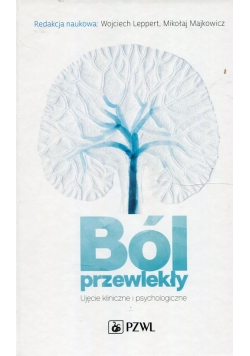 Ból przewlekły Ujęcie kliniczne i psychologiczne