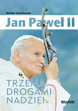 Jan Paweł II trzema drogami nadziei