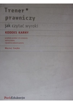 Trener prawniczy Jak czytać wyroki Kodeks karny