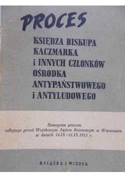 Proces księdza biskupa Kaczmarka i innych członków ośrodka antypaństwowego i antyludowego
