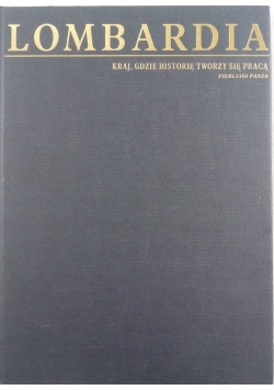 Lombardia. Kraj, gdzie historię tworzy się pracą