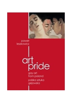 Art pride. Gay Art From Poland. Polska sztuka gejowska