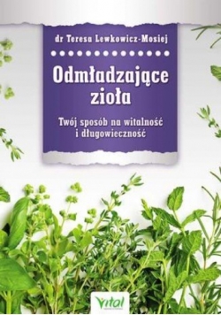 Odmładzające zioła. Twój sposób na witalność i długowieczność