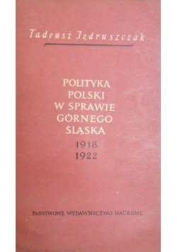 Polityka Polski w sprawie Górnego Śląska 1918-1922