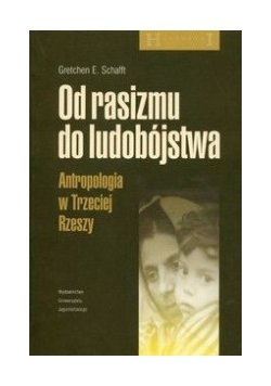Od rasizmu do ludobójstwa Atropologia w Trzeciej Rzeszy
