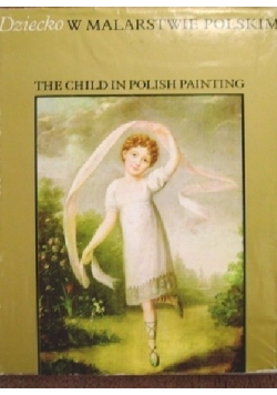Dziecko w malarstwie polskim The Child in Polish Painting