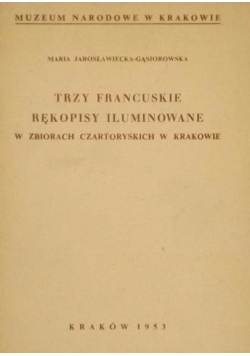 Trzy francuskie rękopisy iluminowane w zbiorach Czartoryskich w Krakowie