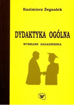 Dydaktyka ogólna Wybrane zagadnienia
