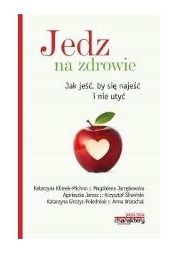 Jedz na zdrowie. Jak jeść by się najeść i nie utyć