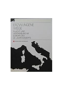 Erzwungene Wege. Flucht und Vertreibung Im Europa Des 20. Jahrhunderts