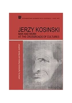 Jerzy Kosinski Man and work at the crossroads of cultures