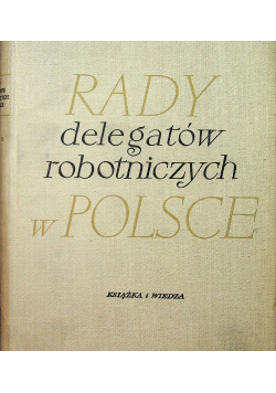 Rady delegatów robotniczych w Polsce Tom I