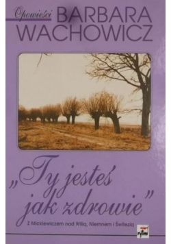 "Ty jesteś jak zdrowie"