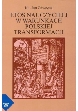 Etos nauczycieli w warunkach polskiej transformacji