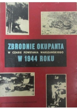 Zbrodnie okupanta hitlerowskiego na ludności cywilnej w czasie Powstania Warszawskiego w 1944 roku