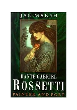 Dante Gabriel Rossetti. Painter and Poet