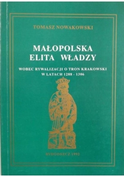 Małopolska elita władzy wobec rywalizacji o tron krakowski w latach 1288 - 1306