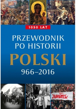 Przewodnik po historii Polski 966–2016