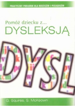 Pomóż dziecku z dysleksją. Praktyczny poradnik dla rodziców i pedagogów