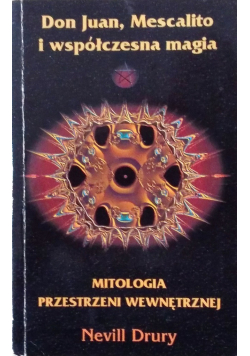 Don Juan Mescalito i współczesna magia Mitologia przestrzeni wewnętrznej