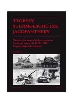 Tygrysy Sturmgeschütze Jagdpanthery. Niemieckie samodzielne pancerne formacje wsparcia 1939 – 1945