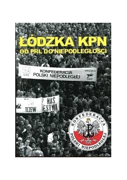 Łódzka KPN od PRL do niepodległości