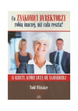 Co znakomici dyrektorzy robią inaczej niż cała reszta