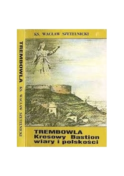 Trembowla,Kresowy Bastion wiary i polskości