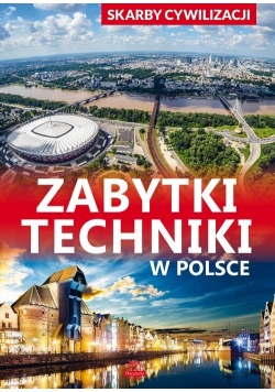 Skarby cywilizacji Zabytki techniki w Polsce