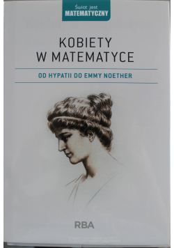 Kobiety w matematyce Od Hypatii do Emmy Noether