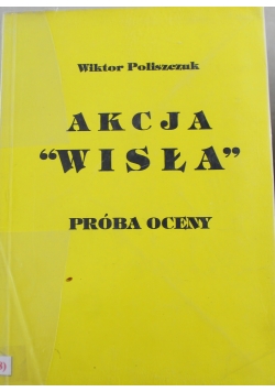 Akcja Wisła próba oceny