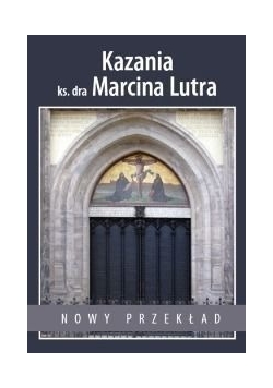 Kazania ks Dra a Lutra Nowy przekład
