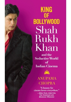 King of Bollywood Shah Rukh Khan and the Seductive World of Indian Cinema
