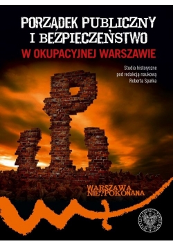 Porządek publiczny i bezpieczeństwo w okupowanej Warszawie