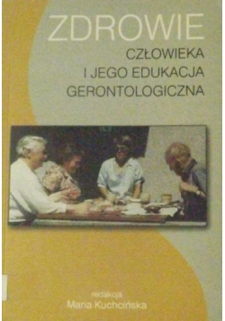 Zdrowie człowieka i jego edukacja gerontologiczna