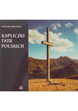 Mierzwa Wiesław - Kapliczki Tatr Polskich