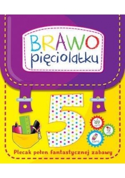 Brawo pięciolatku. Plecak pełen fantastycznej zab.