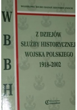 Z dziejów służby historycznej wojska polskiego  1918-2002