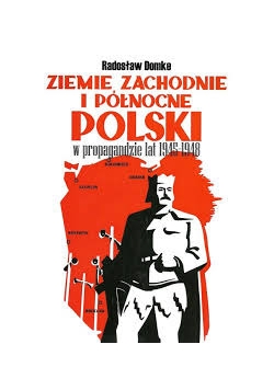 Ziemie zachodnie i północne Polski w propagandzie lat 1945 - 1948