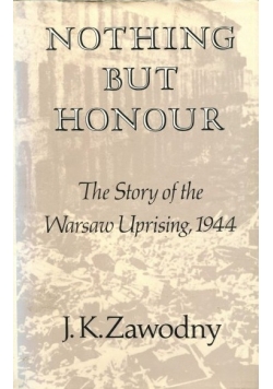 Nothing but honour. The story of the Warsaw Uprising, 1944