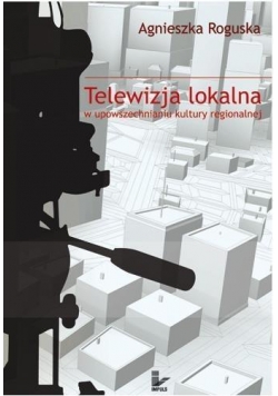 Telewizja lokalna w upowszechnianiu kultury regio.