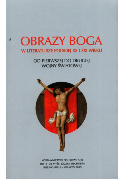Obrazy Boga w literaturze polskiej XX i XXI wieku